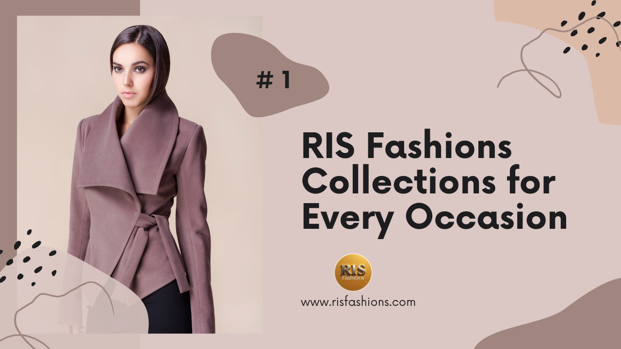 RIS Fashions Collections for Every Occasion