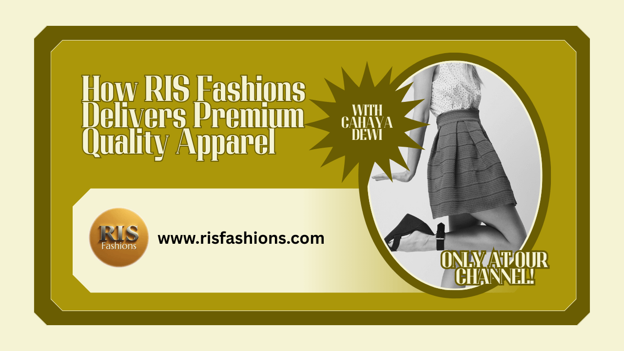How RIS Fashions Delivers Premium Quality Apparel