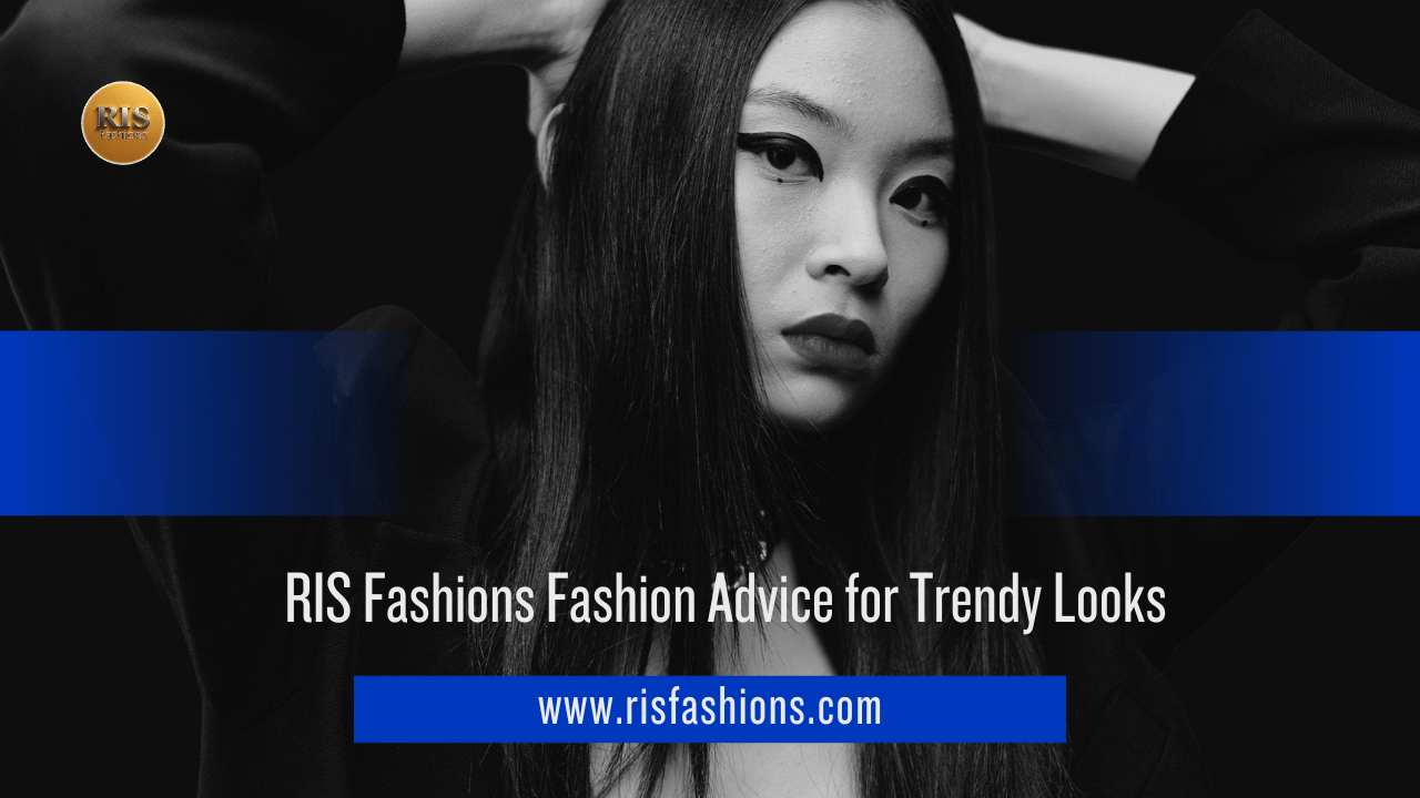 RIS Fashions Fashion Advice for Trendy Looks