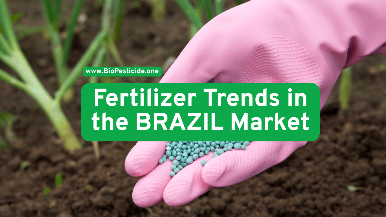 Fertilizer Trends for the Brazil Market (2025 Update)