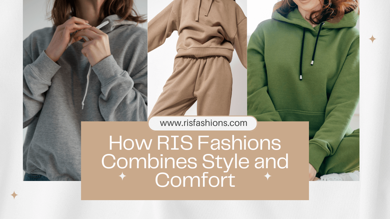 How RIS Fashions Combines Style and Comfort