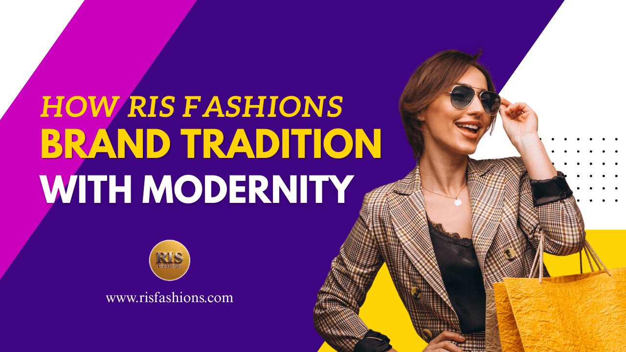 How RIS Fashions Blends Tradition with Modernity